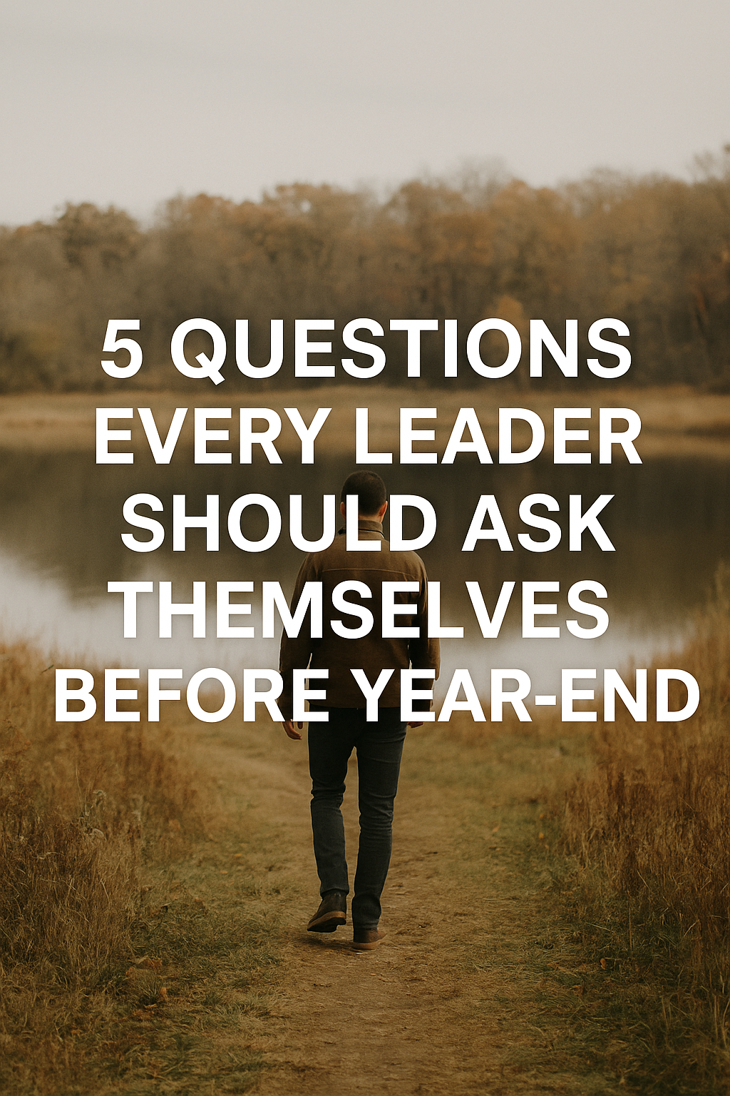 5 Questions Every Leader Should Ask Themselves Before Year-End
